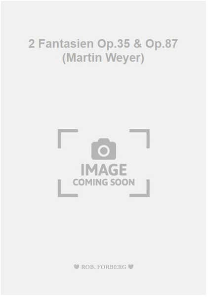 2 Fantasien Op.35 & Op.87 (Martin Weyer)