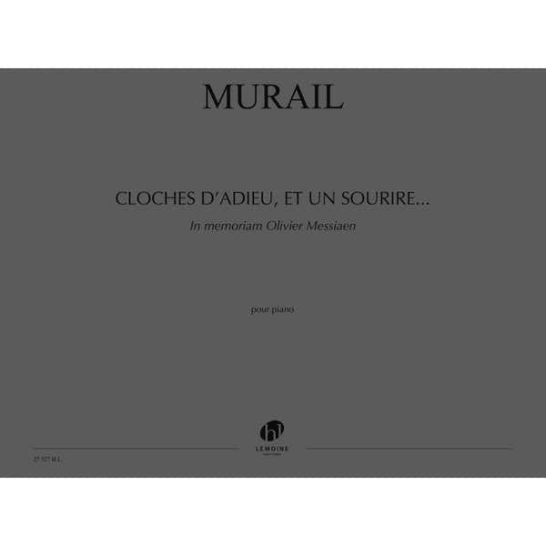 Murail Tristan - Cloches D'Adieu Et Un Sourire... In Memoriam Olivier Messiaen - Piano