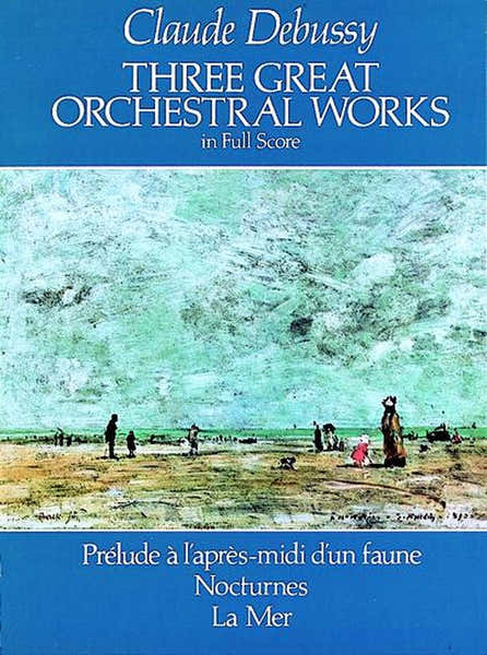 Dover Debussy C. - Three Great Orchestra Works : Prelude A L'Apres-Midi D'Un Faune Nocturnes La Mer