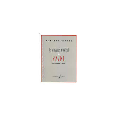 Billaudot Girard Anthony - Le Langage Musical De Ravel Dans Le Quatuor A Cordes