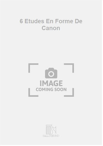 6 Etudes En Forme De Canon