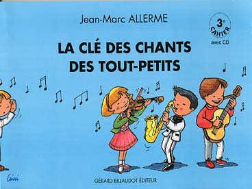 Billaudot ALLERME JEAN-MARC - LA CLE DES CHANTS DES TOUTS-PETITS VOL.3 + CD