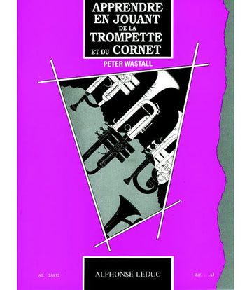 Wastall Peter - Apprendre En Jouant De La Trompette (cornet)