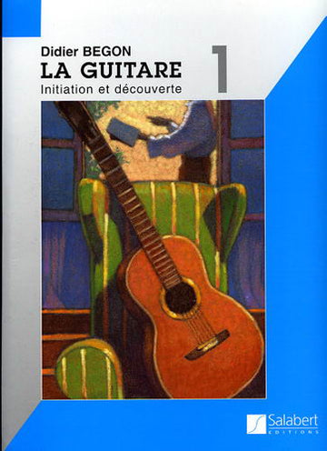 La Guitare : Initiation et Découverte Vol.1 - Begon